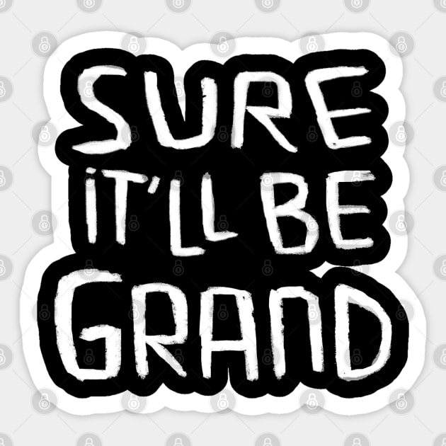 Sure itll be grand, Irish Saying Sticker by badlydrawnbabe